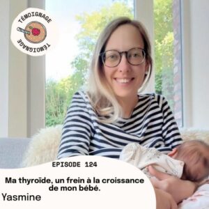 Épisode 124 - Yasmine : Ma thyroïde, un frein à la croissance de mon bébé.