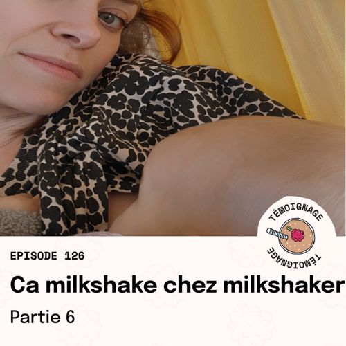 Épisode 126 Milkshaker