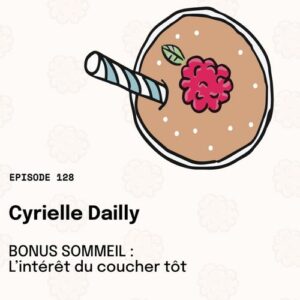 Épisode 128 - Cyrielle Dailly : Bonus sommeil : l'importance du coucher tôt.