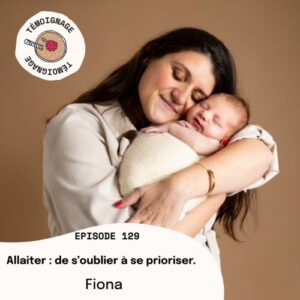 Épisode 129 - Fiona - Allaiter : de s'oublier à se prioriser.