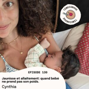 Épisode 130 - Cynthia : Jaunisse et allaitement : quand bébé ne prend pas son poids...