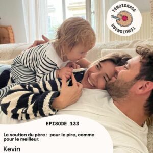 Épisode 133 - Kevin : Le soutien du père, pour le pire comme pour le meilleur