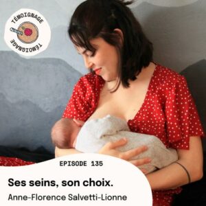 Episode 135 - Anne-Florence Salvetti-Lionne : Ses seins, son choix.