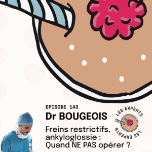 Épisode 143 - Dr BOURGEOIS : Freins restrictifs, ankyloglossie : Quand NE PAS opérer ?
