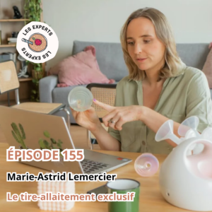 Épisode 155 - Marie-Astrid Lemercier : Le tire-allaitement exclusif de A à Z.